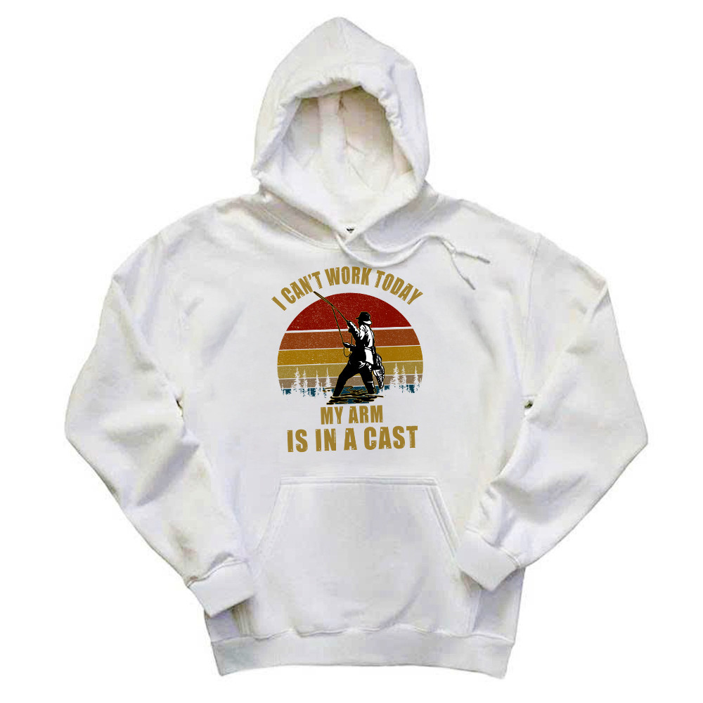 I Can't Work Today My Arm Is In A Cast Hoodie Fun Sayings Fisher Shirts Gift For Daddy