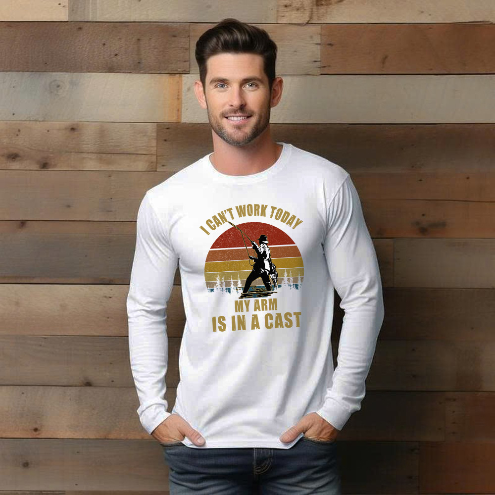 I Can’t Work Today My Arm Is In A Cast Long Sleeve Shirt Fun Sayings Fisher Shirts Gift For Daddy