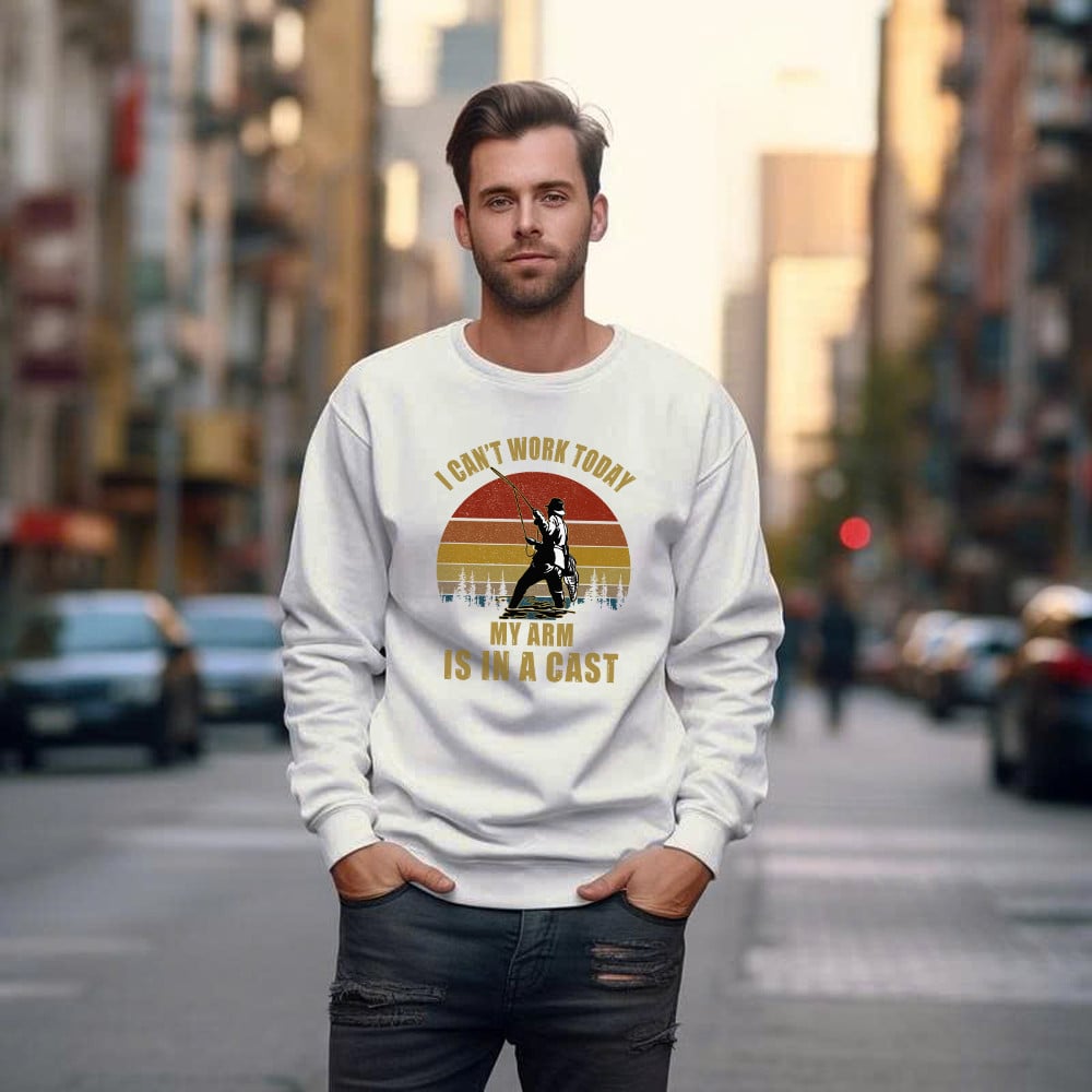 I Can’t Work Today My Arm Is In A Cast Sweatshirt Fun Sayings Fisher Shirts Gift For Daddy