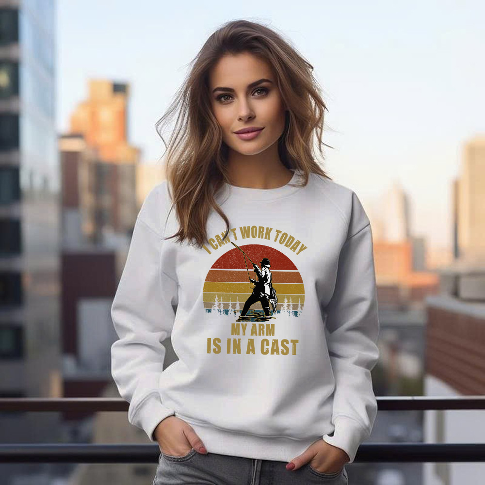 I Can’t Work Today My Arm Is In A Cast Sweatshirt Fun Sayings Fisher Shirts Gift For Daddy