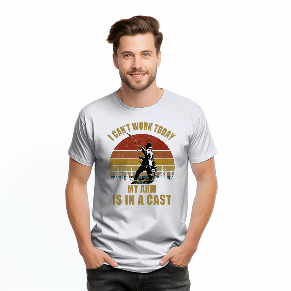I Can’t Work Today My Arm Is In A Cast T-Shirt Fun Sayings Fisher Shirts Gift For Daddy