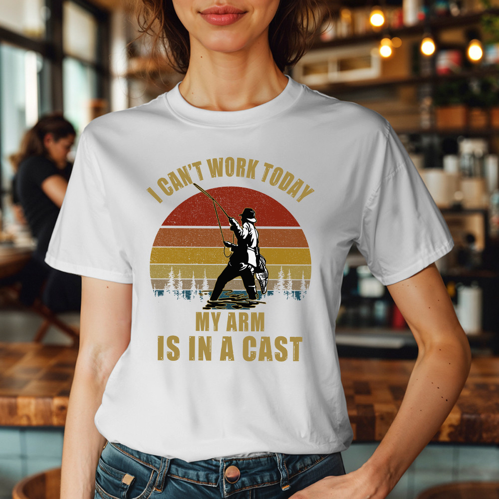 I Can’t Work Today My Arm Is In A Cast T-Shirt Fun Sayings Fisher Shirts Gift For Daddy