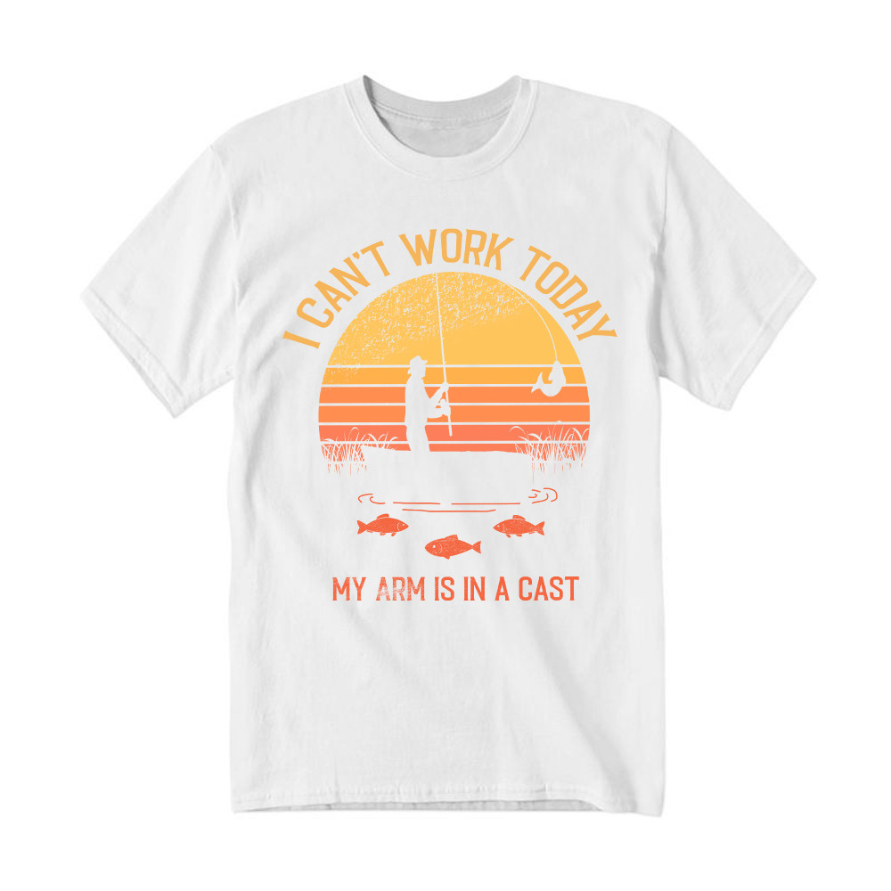 I Can't Work Today My Arm Is In A Cast T Shirt Hilarious Sayings Fisher T-Shirt Gift For Dad
