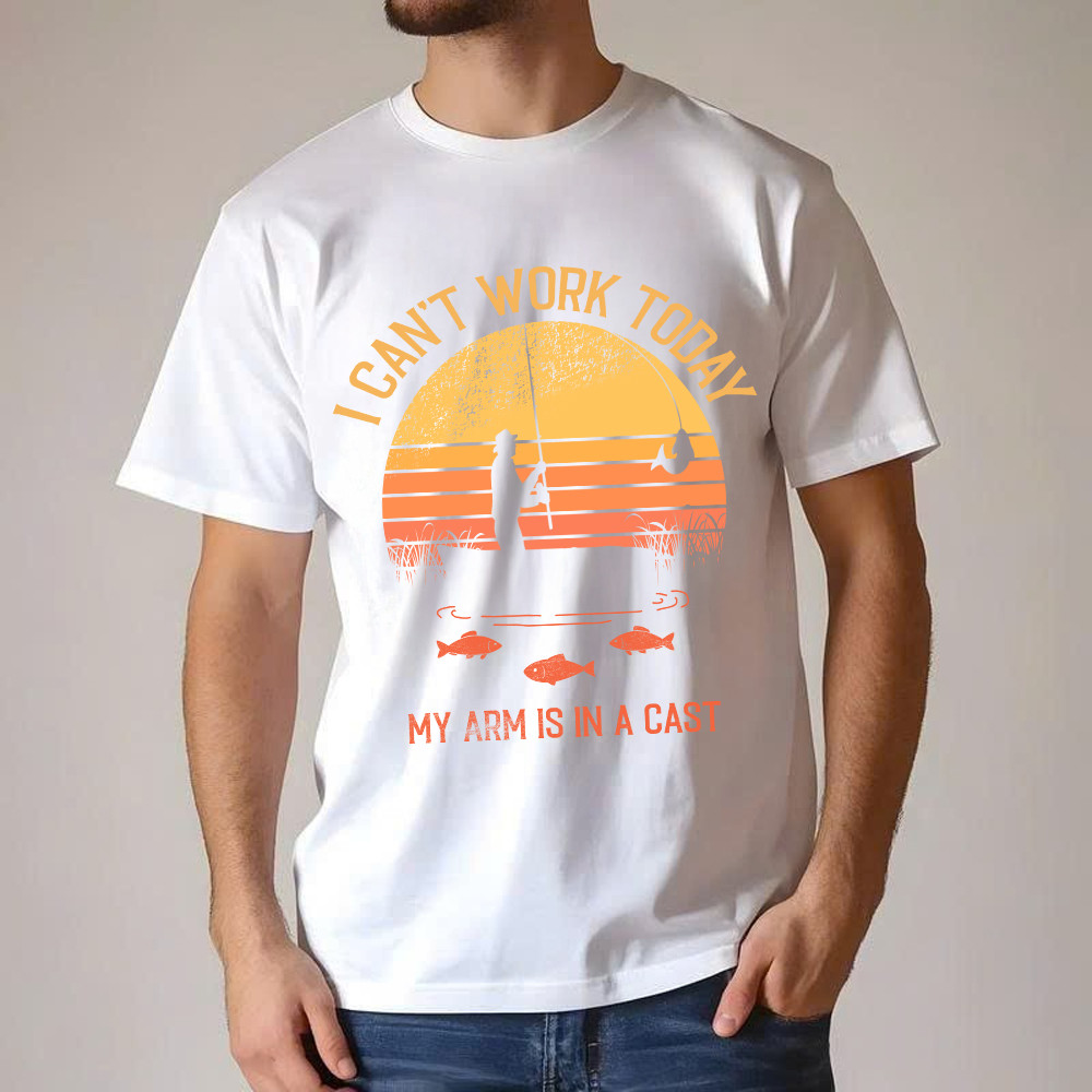 I Can’t Work Today My Arm Is In A Cast T Shirt Hilarious Sayings Fisher T-Shirt Gift For Dad