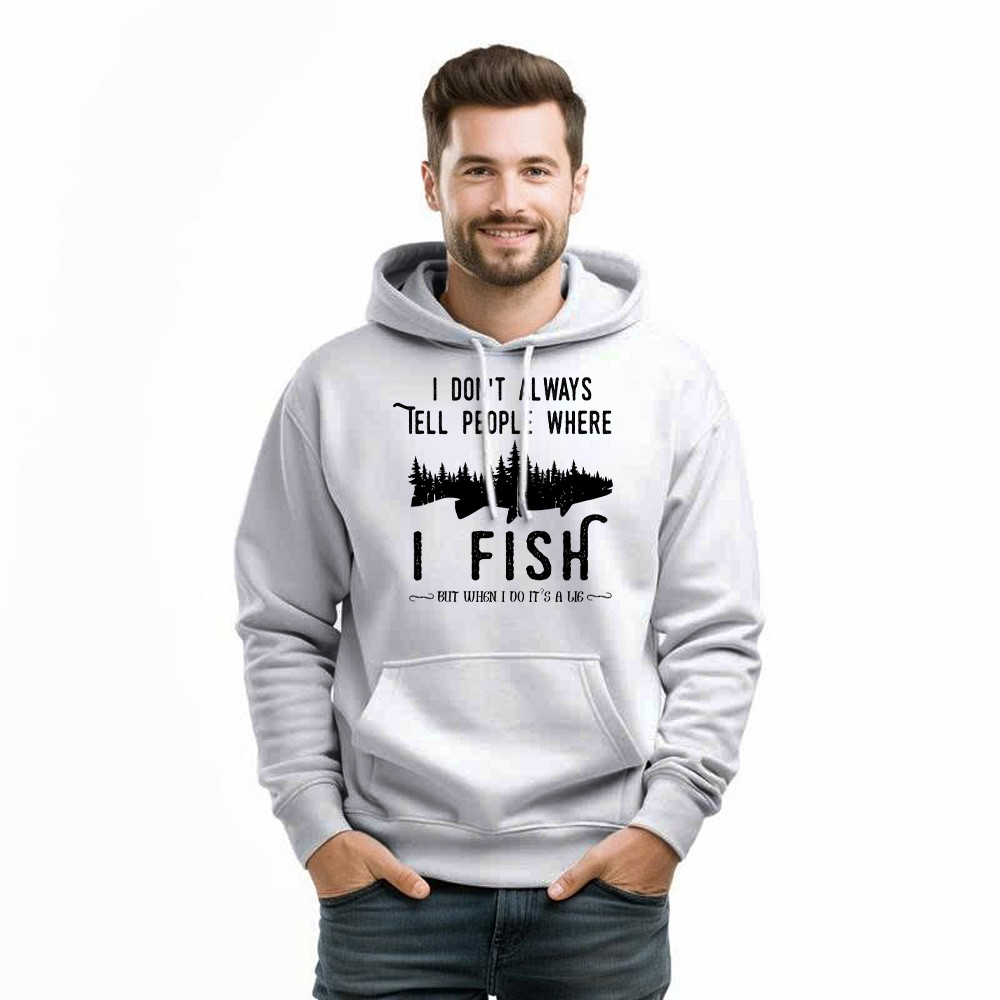 I Don’t Always Tell People Where I Fish Shirt Fisherman Sayings Humor Hoodie Gift Idea