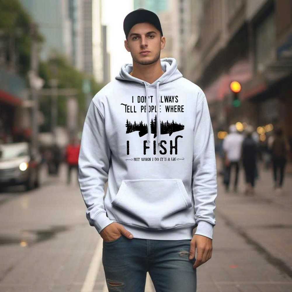 I Don’t Always Tell People Where I Fish Shirt Fisherman Sayings Humor Hoodie Gift Idea