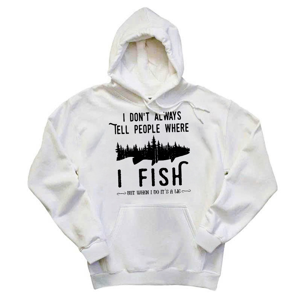 I Don't Always Tell People Where I Fish Shirt Fisherman Sayings Humor Hoodie Gift Idea