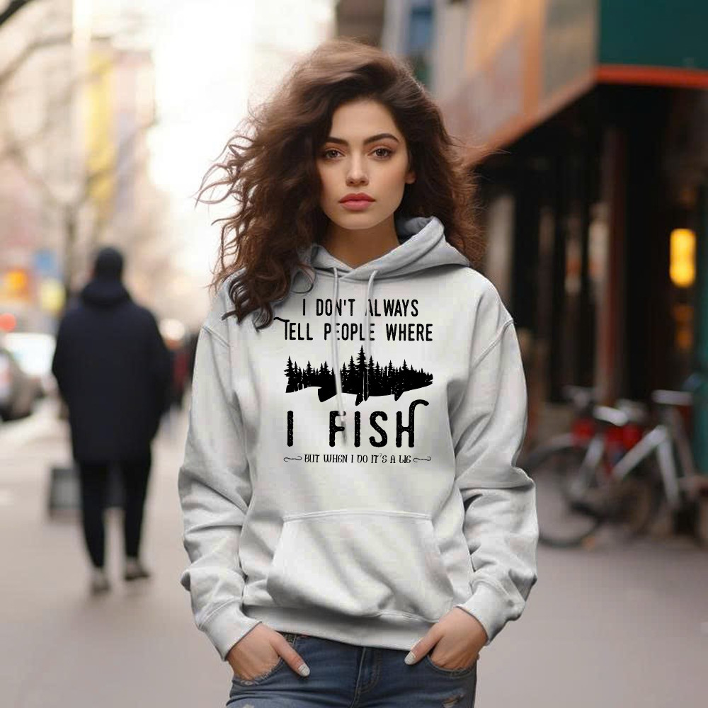 I Don’t Always Tell People Where I Fish Shirt Fisherman Sayings Humor Hoodie Gift Idea