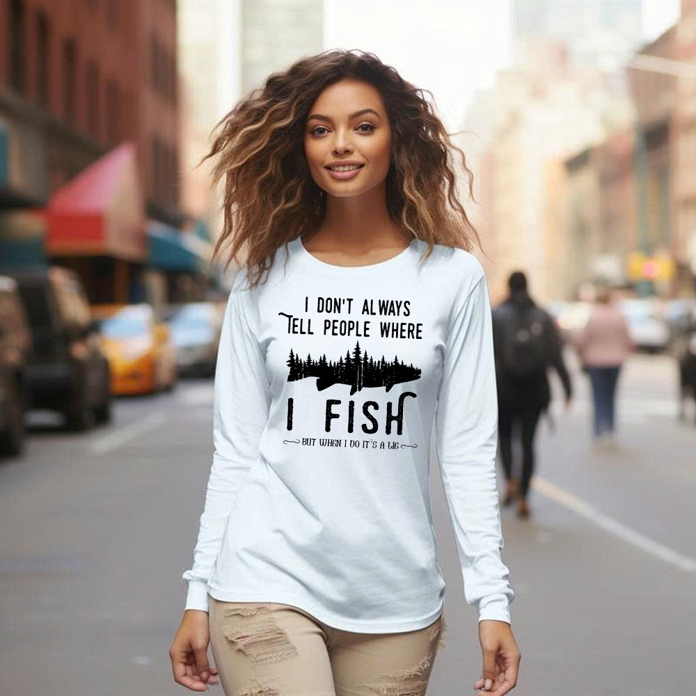 I Don’t Always Tell People Where I Fish Shirt Fisherman Sayings Humor Long Sleeve Shirt Gift Idea