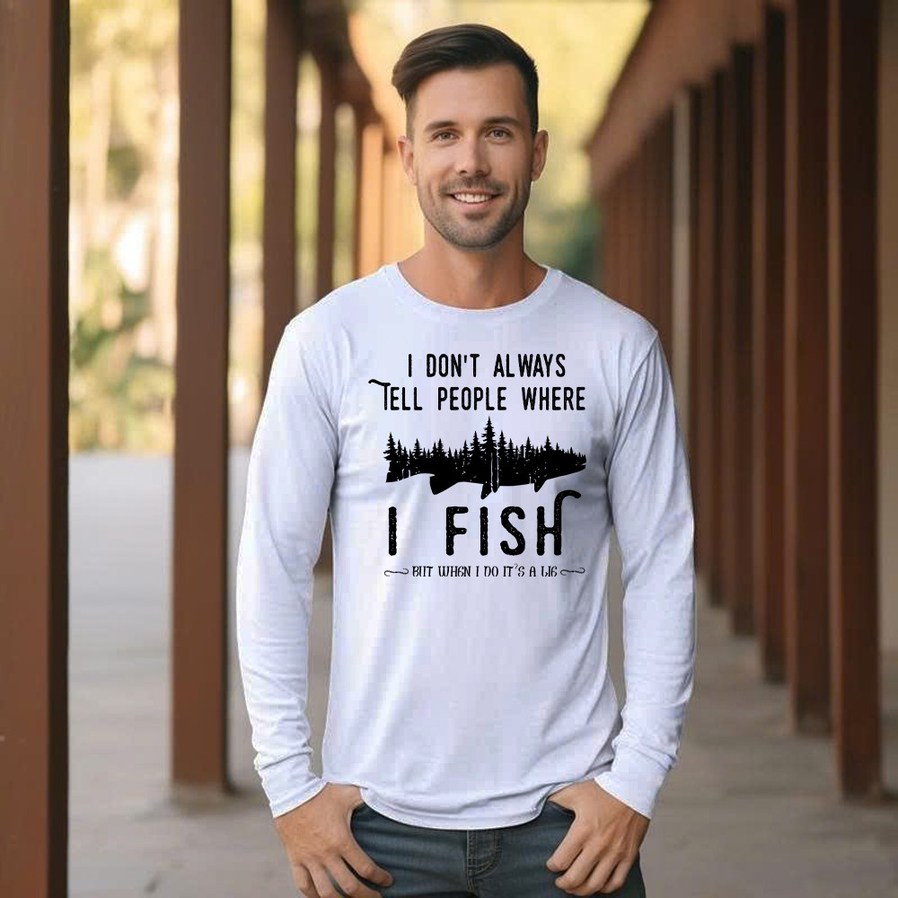 I Don’t Always Tell People Where I Fish Shirt Fisherman Sayings Humor Long Sleeve Shirt Gift Idea