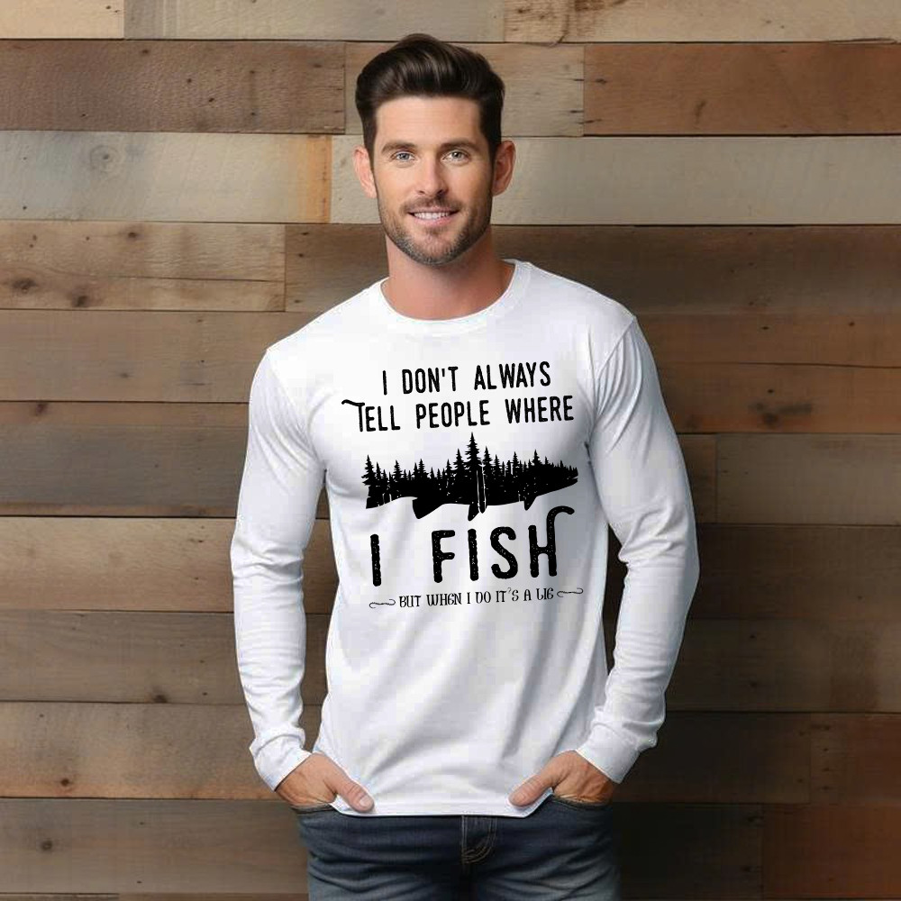 I Don’t Always Tell People Where I Fish Shirt Fisherman Sayings Humor Long Sleeve Shirt Gift Idea