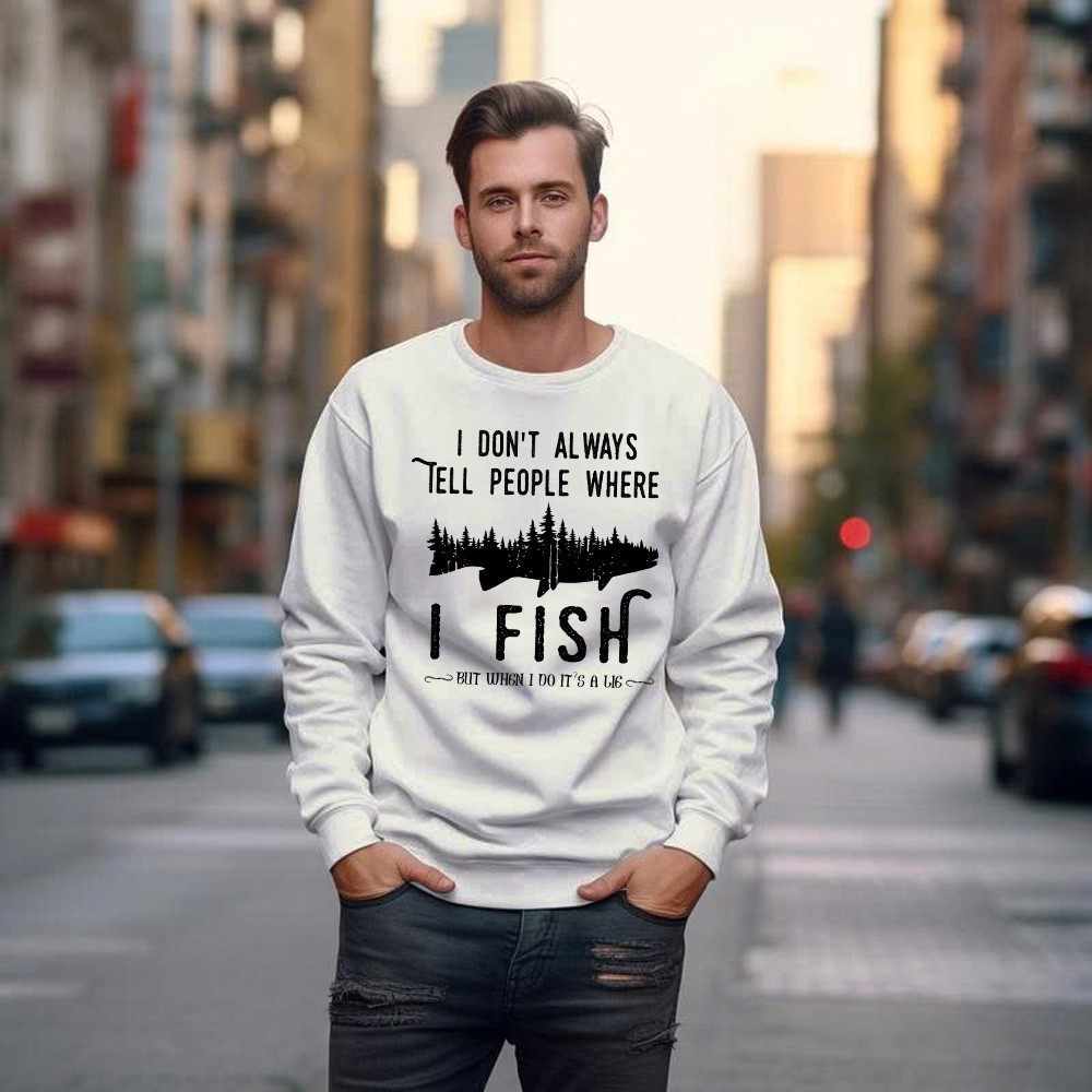 I Don’t Always Tell People Where I Fish Shirt Fisherman Sayings Humor Sweatshirt Gift Idea
