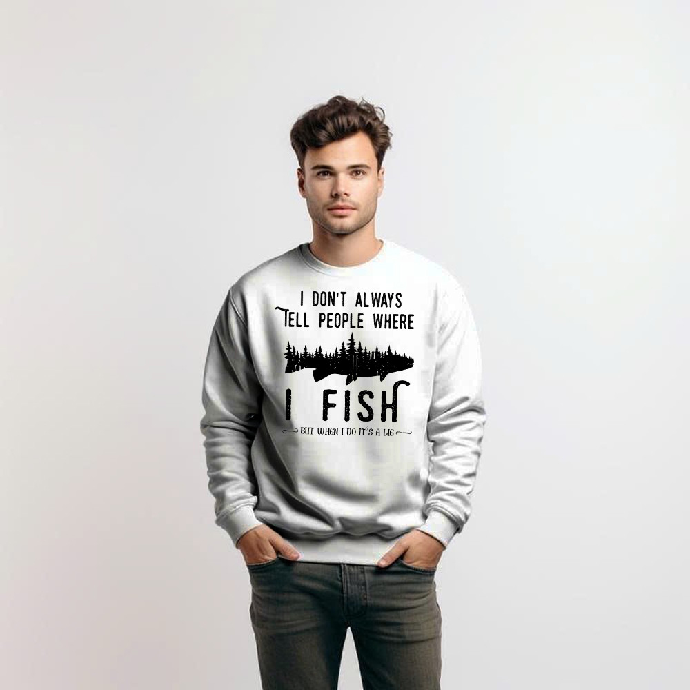 I Don’t Always Tell People Where I Fish Shirt Fisherman Sayings Humor Sweatshirt Gift Idea