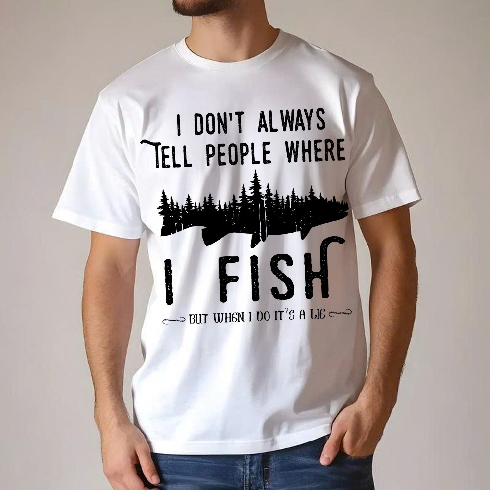 I Don’t Always Tell People Where I Fish Shirt Fisherman Sayings Humor T-Shirt Gift Idea