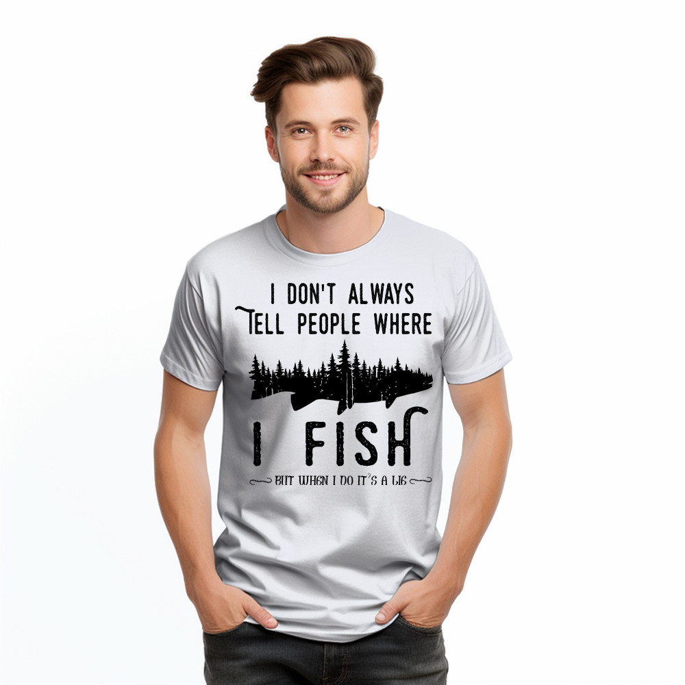 I Don’t Always Tell People Where I Fish Shirt Fisherman Sayings Humor T-Shirt Gift Idea