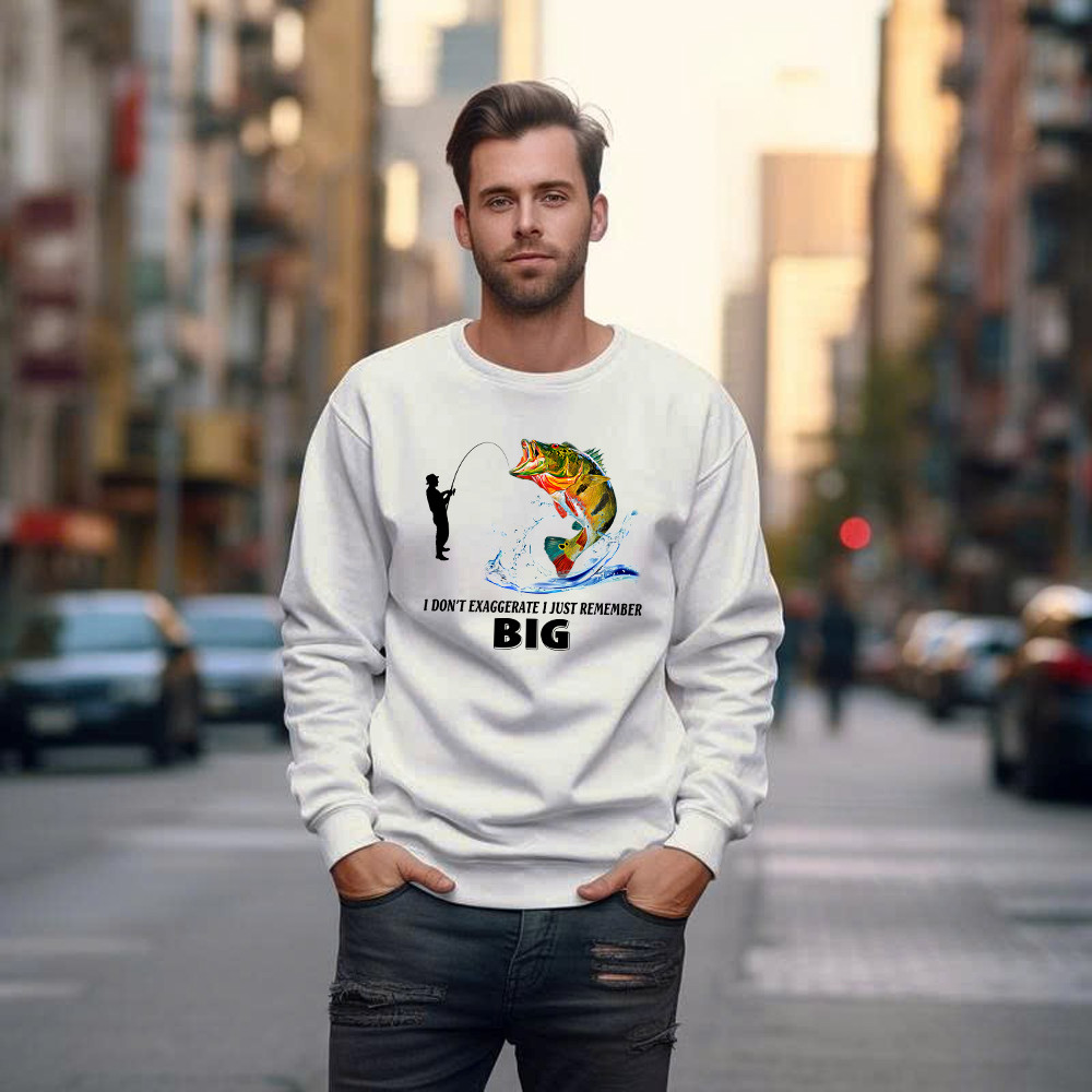 I Don’t Exaggerate I Just Remember Big Shirt Funny Humor Fisherman Sweatshirt Best Gifts