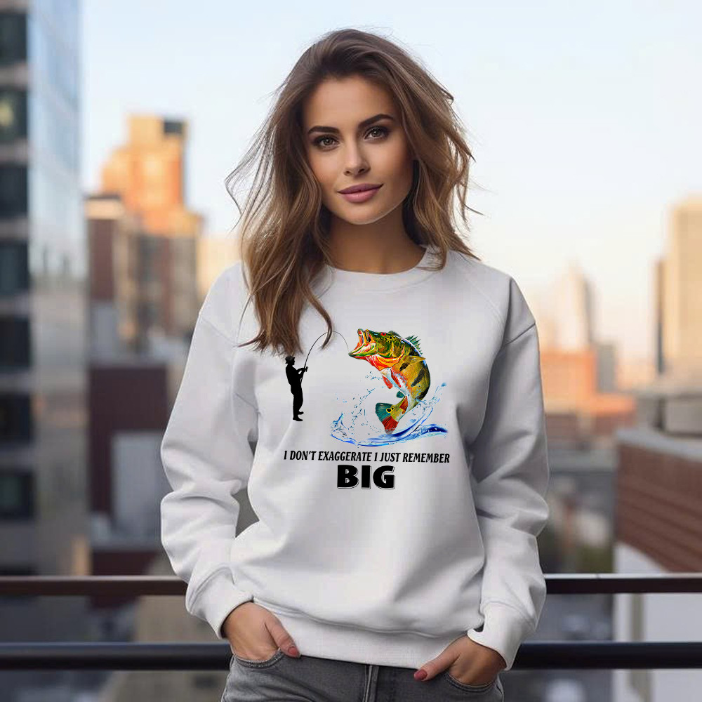 I Don’t Exaggerate I Just Remember Big Shirt Funny Humor Fisherman Sweatshirt Best Gifts